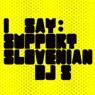 I say: support Slovenian DJs
